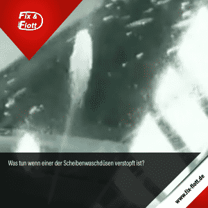 Scheibenwaschduese verstopft - Tipps & Tricks - Kfz-Meister-Werkstatt der Firma Fix & Flott GmbH